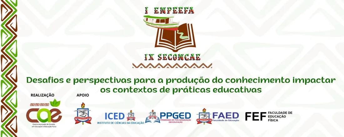 I Encontro Nacional de Pesquisadoras e Pesquisadores em Educação e Educação Física na Amazônia (I ENPEEFA) e IX Seminário Conversas com o CAÊ (IX SECONCAE)
